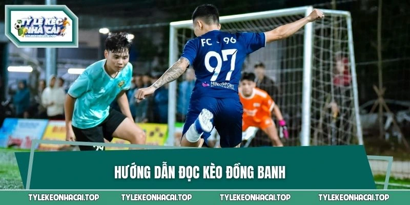 Hướng dẫn đọc kèo đồng banh