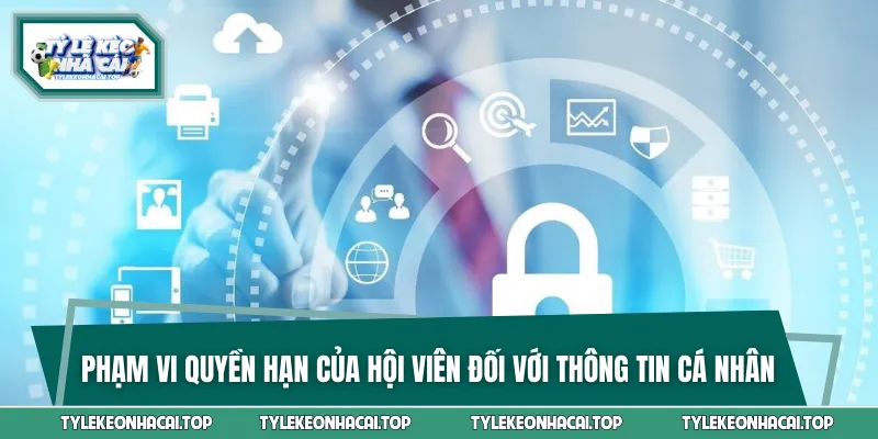 Quyền lợi của hội viên đối với thông tin cá nhân trên hệ thống